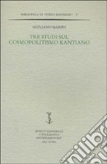 Tre studi sul cosmopolitismo kantiano libro