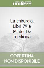 La chirurgia. Libri 7º e 8º del De medicina