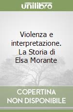 Violenza e interpretazione. La Storia di Elsa Morante