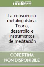 La consciencia metalinguística. Teoria, desarrollo e instrumentos de meditación