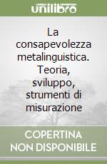 La consapevolezza metalinguistica. Teoria, sviluppo, strumenti di misurazione