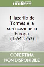 Il lazarillo de Tormes e la sua ricezione in Europa (1554-1753) libro