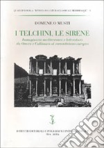 I telchini, le sirene. Immaginario mediterraneo e letteratura da Omero e Callimaco al Romanticismo europeo libro