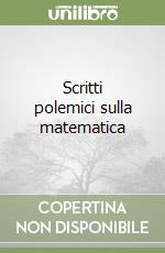 Scritti polemici sulla matematica libro