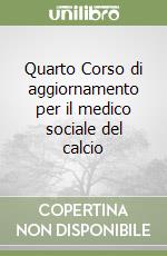 Quarto Corso di aggiornamento per il medico sociale del calcio libro