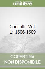 Consulti. Vol. 1: 1606-1609 libro