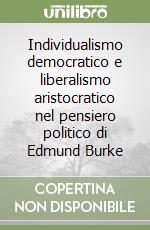 Individualismo democratico e liberalismo aristocratico nel pensiero politico di Edmund Burke