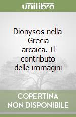 Dionysos nella Grecia arcaica. Il contributo delle immagini libro