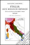 Italia ante romanum imperium. Scritti di antichità etrusche, italiche e romane (1958-1998) libro