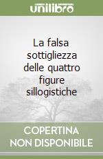 La falsa sottigliezza delle quattro figure sillogistiche libro