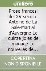 Prose francesi del XV secolo: Antoine de La Sale-Martial d'Auvergne-Le quinze joies de mariage-Le nouvelles de sens