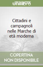 Cittadini e campagnoli nelle Marche di età moderna