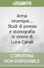 Arma virumque... Studi di poesia e storiografia in onore di Luca Canali libro