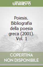 Poiesis. Bibliografia della poesia greca (2001). Vol. 1