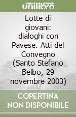 Lotte di giovani: dialoghi con Pavese. Atti del Convegno (Santo Stefano Belbo, 29 novembre 2003)