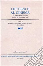 Letterati al cinema. Atti del convegno, Padova 25-26 ottobre 2001 libro