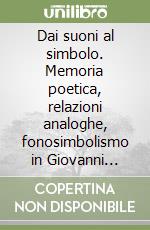 Dai suoni al simbolo. Memoria poetica, relazioni analoghe, fonosimbolismo in Giovanni Verga. Dalle opere ultra-romantiche a quelle veriste libro