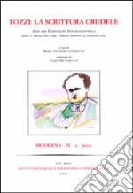 Tozzi: la scrittura crudele. Atti del Convegno internazionale (Siena, Santa Maria della Scala, Palazzo Pubblico, 24-26 ottobre 2002) libro