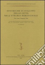 Dinamiche di sviluppo delle città nell'Etruria meridionale. Veio, Caere, Tarquinia, Vulci. Atti del 23° Convegno di studi etruschi ed italici (1-6 ottobre 2001) libro