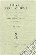 Scrivere per il cinema. Atti dei Convegni (Padova, 18-19 novembre 2003; 25-26 novembre 2004) libro