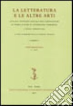 La letteratura e le altre arti. Atti del convegno annuale dell'Associazione di Teoria e Studi di Letteratura comparata (L'Aquila, febbraio 2004) libro