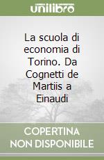 La scuola di economia di Torino. Da Cognetti de Martiis a Einaudi libro