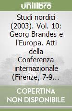 Studi nordici (2003). Vol. 10: Georg Brandes e l'Europa. Atti della Conferenza internazionale (Firenze, 7-9 novembre 2002). Parte seconda libro