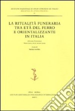 La ritualità funeraria tra età del ferro e orientalizzante in Italia. Atti del Convegno (Verucchio, 26-27 giugno 2002) libro