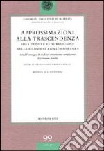 Approssimazioni alla trascendenza. Idea di Dio e fede religiosa nella filosofia contemporanea. Atti del Convegno (Macerata, 22-24 maggio 2003) libro