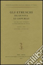 Gli etruschi da Genova ad Ampurias. Atti del 24° Convegno di studi etruschi ed italici (Marseilles-Lattes, 26 settembre-1 ottobre 2002). Ediz. illustrata libro