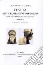 Italia ante Romanum Imperium. Scritti di antichità etrusche, italiche e romane (1999-2013) vol. 5-6: Tra storia e archeologia-Tra arte e archeologia, epigrafia... libro