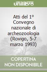 Atti del 1° Convegno nazionale di archeozoologia (Rovigo, 5-7 marzo 1993)