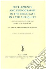 Settlements and demography in the Near East in late antiquity. Proceedings of the colloquium (Matera, 27-29 October 2005) libro