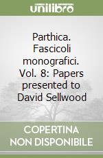 Parthica. Fascicoli monografici. Vol. 8: Papers presented to David Sellwood libro