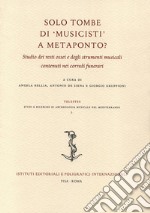 Solo tombe di «musicisti» a Metaponto? Studio dei resti ossei e degli strumenti musicali contenuti nei corredi funerari libro