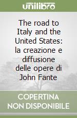 The road to Italy and the United States: la creazione e diffusione delle opere di John Fante