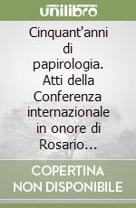 Cinquant'anni di papirologia. Atti della Conferenza internazionale in onore di Rosario Pintaudi libro