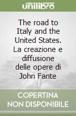 The road to Italy and the United States. La creazione e diffusione delle opere di John Fante