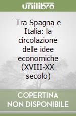 Tra Spagna e Italia: la circolazione delle idee economiche (XVIII-XX secolo) libro