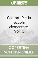 Gaston. Per la Scuola elementare. Vol. 1 libro