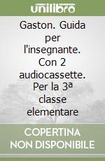 Gaston. Guida per l'insegnante. Con 2 audiocassette. Per la 3ª classe elementare libro