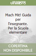 Mach Mit! Guida per l'insegnante. Per la Scuola elementare libro