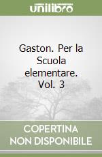 Gaston. Per la Scuola elementare. Vol. 3 libro