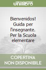 Bienvenidos! Guida per l'insegnante. Per la Scuola elementare libro