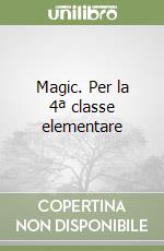 Magic. Per la 4ª classe elementare libro