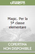 Magic. Per la 5ª classe elementare libro