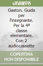 Gaston. Guida per l'insegnante. Per la 4ª classe elementare. Con 2 audiocassette libro