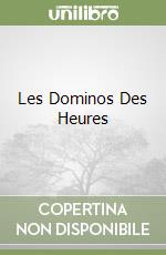 Les Dominos Des Heures libro