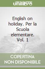 English on holiday. Per la Scuola elementare. Vol. 1 libro