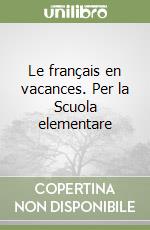 Le français en vacances. Per la Scuola elementare